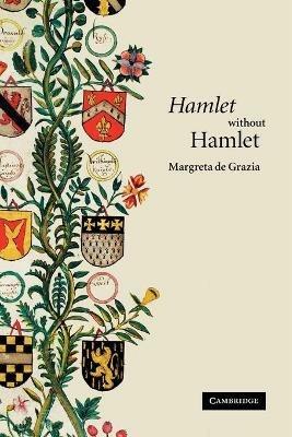 'Hamlet' without Hamlet - Margreta de Grazia - cover