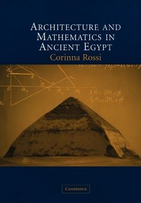 Architecture and Mathematics in Ancient Egypt - Corinna Rossi - cover