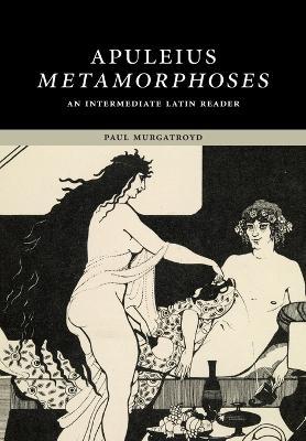 Apuleius: Metamorphoses: An Intermediate Latin Reader - Apuleius,Paul Murgatroyd - cover