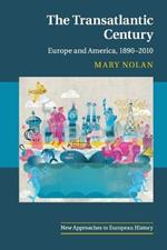 The Transatlantic Century: Europe and America, 1890-2010