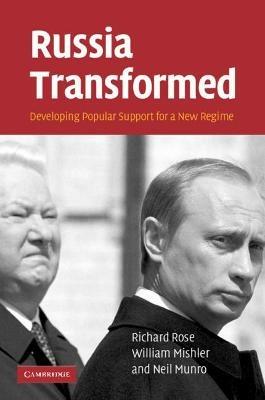 Russia Transformed: Developing Popular Support for a New Regime - Richard Rose,William Mishler,Neil Munro - cover
