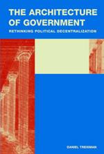 The Architecture of Government: Rethinking Political Decentralization