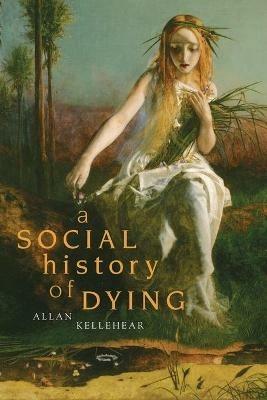 A Social History of Dying - Allan Kellehear - cover