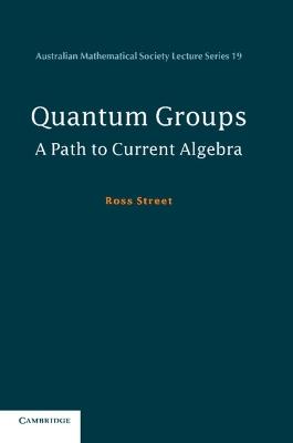 Quantum Groups: A Path to Current Algebra - Ross Street - cover