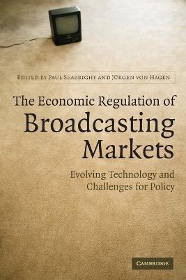 The Economic Regulation of Broadcasting Markets: Evolving Technology and Challenges for Policy - cover