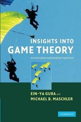 Insights into Game Theory: An Alternative Mathematical Experience - Ein-Ya Gura,Michael Maschler - cover