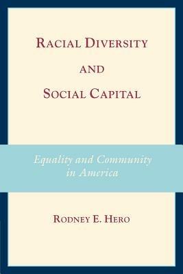 Racial Diversity and Social Capital: Equality and Community in America - Rodney E. Hero - cover