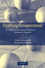 Crafting Cooperation: Regional International Institutions in Comparative Perspective