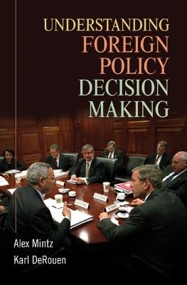 Understanding Foreign Policy Decision Making - Alex Mintz,Karl DeRouen Jr - cover