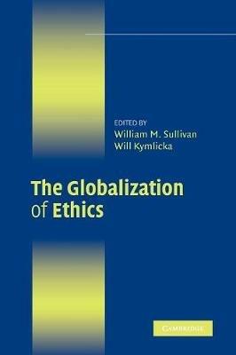The Globalization of Ethics: Religious and Secular Perspectives - cover