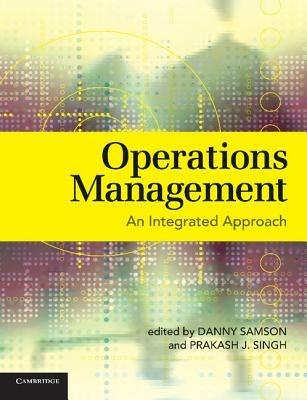 Operations Management: An Integrated Approach - Danny Samson,Prakash J. Singh - cover