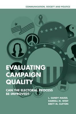 Evaluating Campaign Quality: Can the Electoral Process be Improved? - L. Sandy Maisel,Darrell M. West,Brett M. Clifton - cover