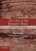The City in the Roman West, c.250 BC-c.AD 250 - Ray Laurence,Simon Esmonde Cleary,Gareth Sears - cover