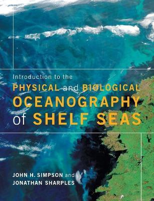 Introduction to the Physical and Biological Oceanography of Shelf Seas - John H. Simpson,Jonathan Sharples - cover