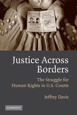 Justice Across Borders: The Struggle for Human Rights in U.S. Courts - Jeffrey Davis - cover