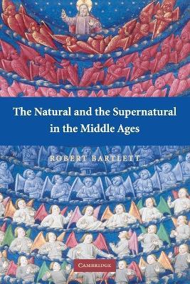 The Natural and the Supernatural in the Middle Ages - Robert Bartlett - cover