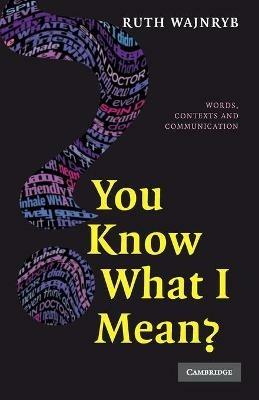 You Know what I Mean?: Words, Contexts and Communication - Ruth Wajnryb - cover