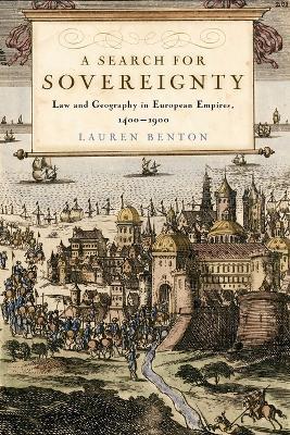 A Search for Sovereignty: Law and Geography in European Empires, 1400-1900 - Lauren Benton - cover