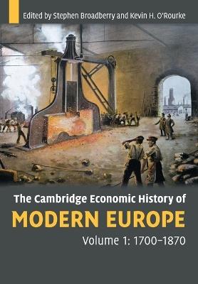 The Cambridge Economic History of Modern Europe: Volume 1, 1700-1870 - Stephen Broadberry,Kevin H. O'Rourke - cover