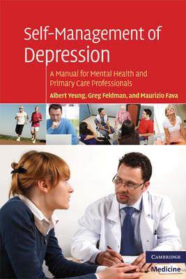Self-Management of Depression: A Manual for Mental Health and Primary Care Professionals - Albert Yeung,Greg Feldman,Maurizio Fava - cover