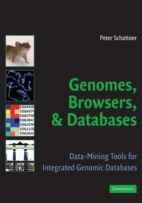Genomes, Browsers and Databases: Data-Mining Tools for Integrated Genomic Databases - Peter Schattner - cover