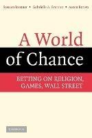 A World of Chance: Betting on Religion, Games, Wall Street - Reuven Brenner,Gabrielle A. Brenner,Aaron Brown - cover