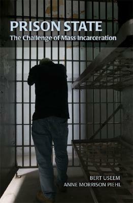 Prison State: The Challenge of Mass Incarceration - Bert Useem,Anne Morrison Piehl - cover