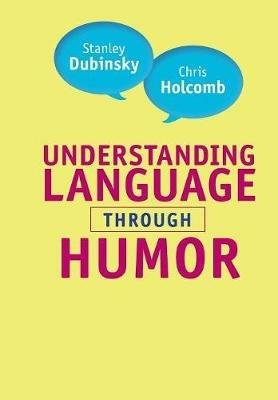 Understanding Language through Humor - Stanley Dubinsky,Chris Holcomb - cover