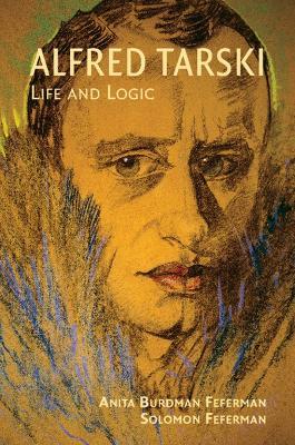 Alfred Tarski: Life and Logic - Anita Burdman Feferman,Solomon Feferman - cover
