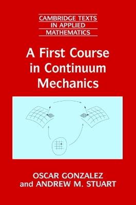 A First Course in Continuum Mechanics - Oscar Gonzalez,Andrew M. Stuart - cover