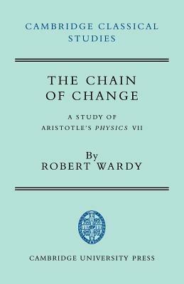 The Chain of Change: A Study of Aristotle's Physics VII - Robert Wardy - cover
