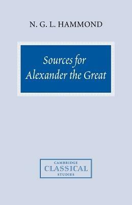 Sources for Alexander the Great: An Analysis of Plutarch's 'Life' and Arrian's 'Anabasis Alexandrou' - N. G. L. Hammond - cover