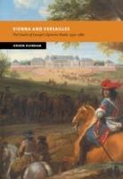 Vienna and Versailles: The Courts of Europe's Dynastic Rivals, 1550-1780 - Jeroen Duindam - cover