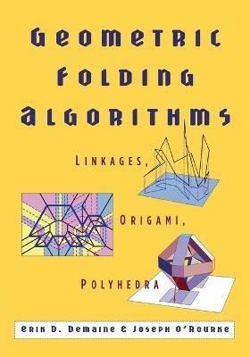 Geometric Folding Algorithms: Linkages, Origami, Polyhedra - Erik D. Demaine,Joseph O'Rourke - cover