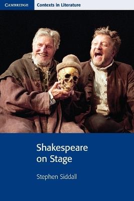 Shakespeare on Stage - Stephen Siddall - cover