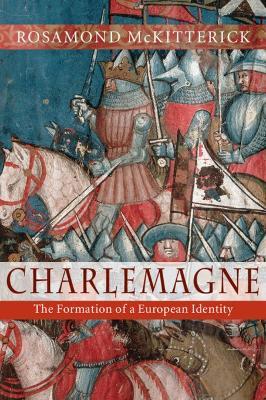 Charlemagne: The Formation of a European Identity - Rosamond McKitterick - cover