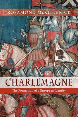 Charlemagne: The Formation of a European Identity - Rosamond McKitterick - cover