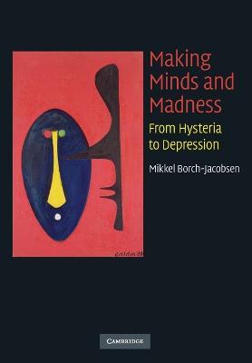 Making Minds and Madness: From Hysteria to Depression - Mikkel Borch-Jacobsen - cover