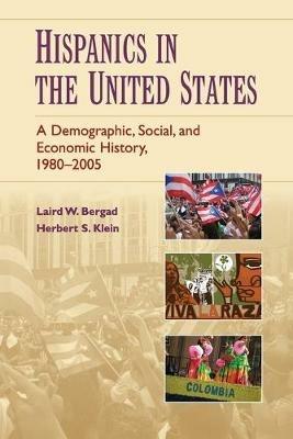Hispanics in the United States: A Demographic, Social, and Economic History, 1980-2005 - Laird W. Bergad,Herbert S. Klein - cover