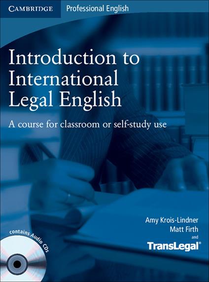 Introduction to International Legal English Student's Book with Audio CDs (2): A Course for Classroom or Self-Study Use - Amy Krois-Lindner,Matt Firth,TransLegal - cover