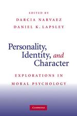 Personality, Identity, and Character: Explorations in Moral Psychology