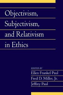 Objectivism, Subjectivism, and Relativism in Ethics: Volume 25, Part 1 - cover