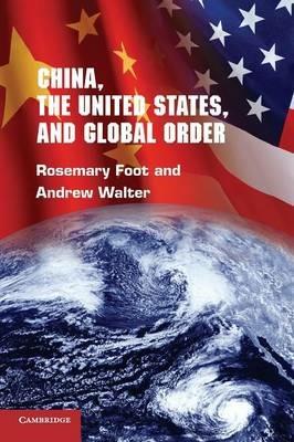 China, the United States, and Global Order - Rosemary Foot,Andrew Walter - cover