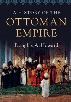 A History of the Ottoman Empire - Douglas A. Howard - cover