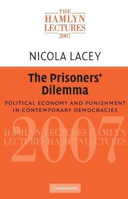 The Prisoners' Dilemma: Political Economy and Punishment in Contemporary Democracies - Nicola Lacey - cover