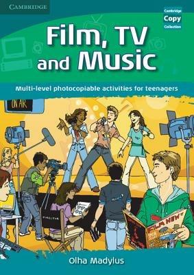 Film, TV, and Music: Multi-level Photocopiable Activities for Teenagers - Olha Madylus - cover