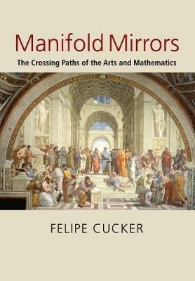 Manifold Mirrors: The Crossing Paths of the Arts and Mathematics - Felipe Cucker - cover