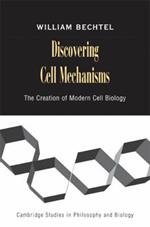Discovering Cell Mechanisms: The Creation of Modern Cell Biology