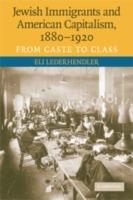 Jewish Immigrants and American Capitalism, 1880-1920: From Caste to Class - Eli Lederhendler - cover