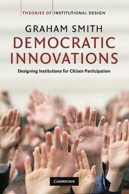 Democratic Innovations: Designing Institutions for Citizen Participation - Graham Smith - cover
